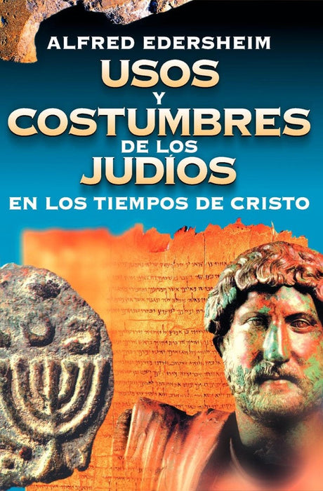Usos y Costumbres de los Judios en los Tiempos de Cristo