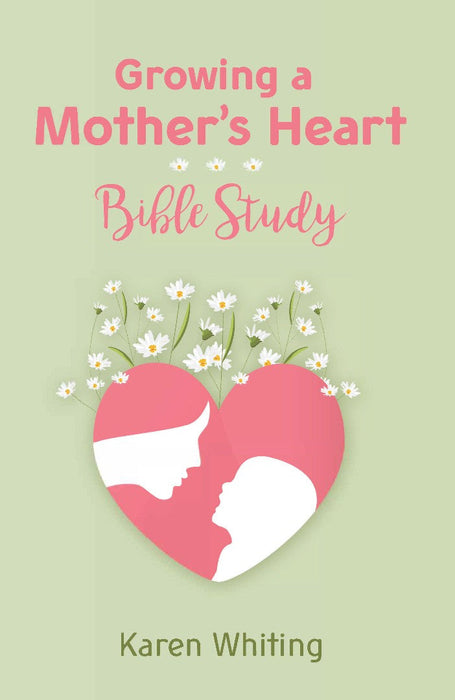 Growing a Mother's Heart Bible Study