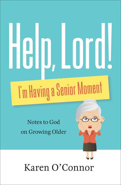 Help, Lord! I'm Having a Senior Moment
