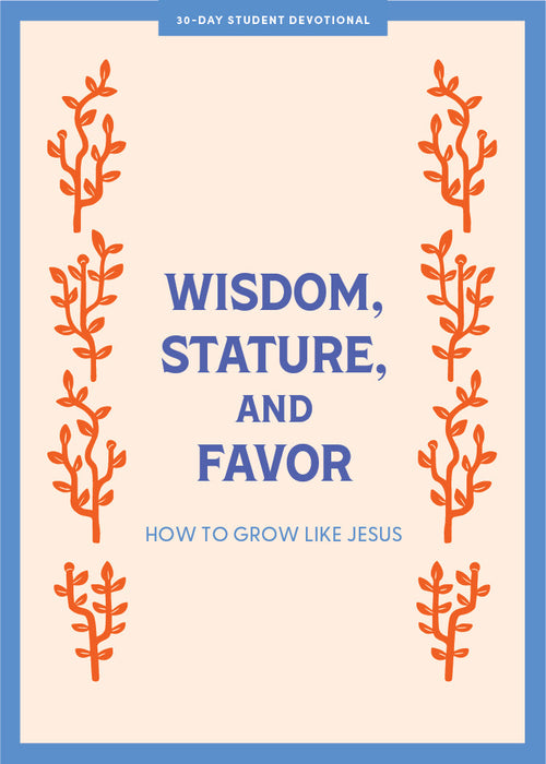 Wisdom, Stature, And Favor Teen Devotional