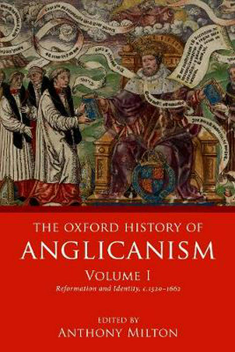 The Oxford History of Anglicanism Volume I
