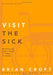 Visit the Sick: Ministering God's Grace in Times of Illness - Croft, Brian - Re-vived.com