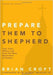 Prepare Them to Shepherd: Test, Train, Affirm, and Send the Next Generation of Pastors (Practical Shepherding Series) - Croft, Brian - Re-vived.com