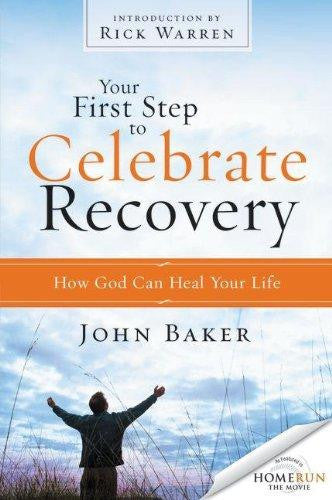 Your First Step to Celebrate Recovery: How God Can Heal Your Life ...