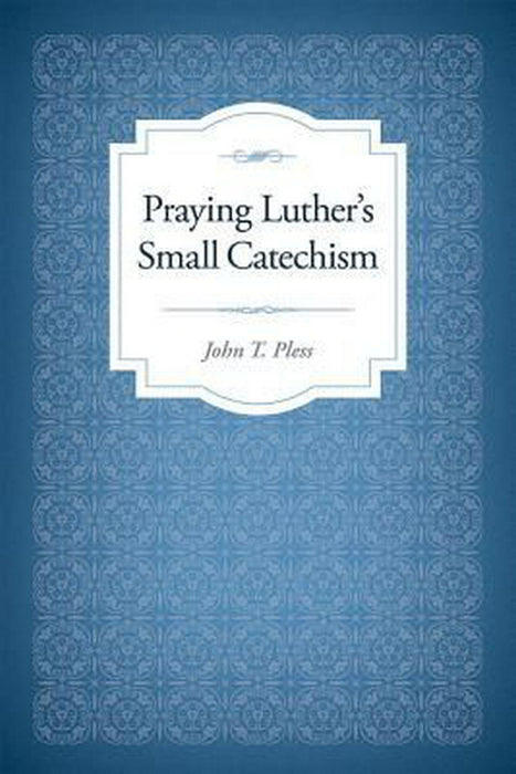 Praying Luther's Small Catechism