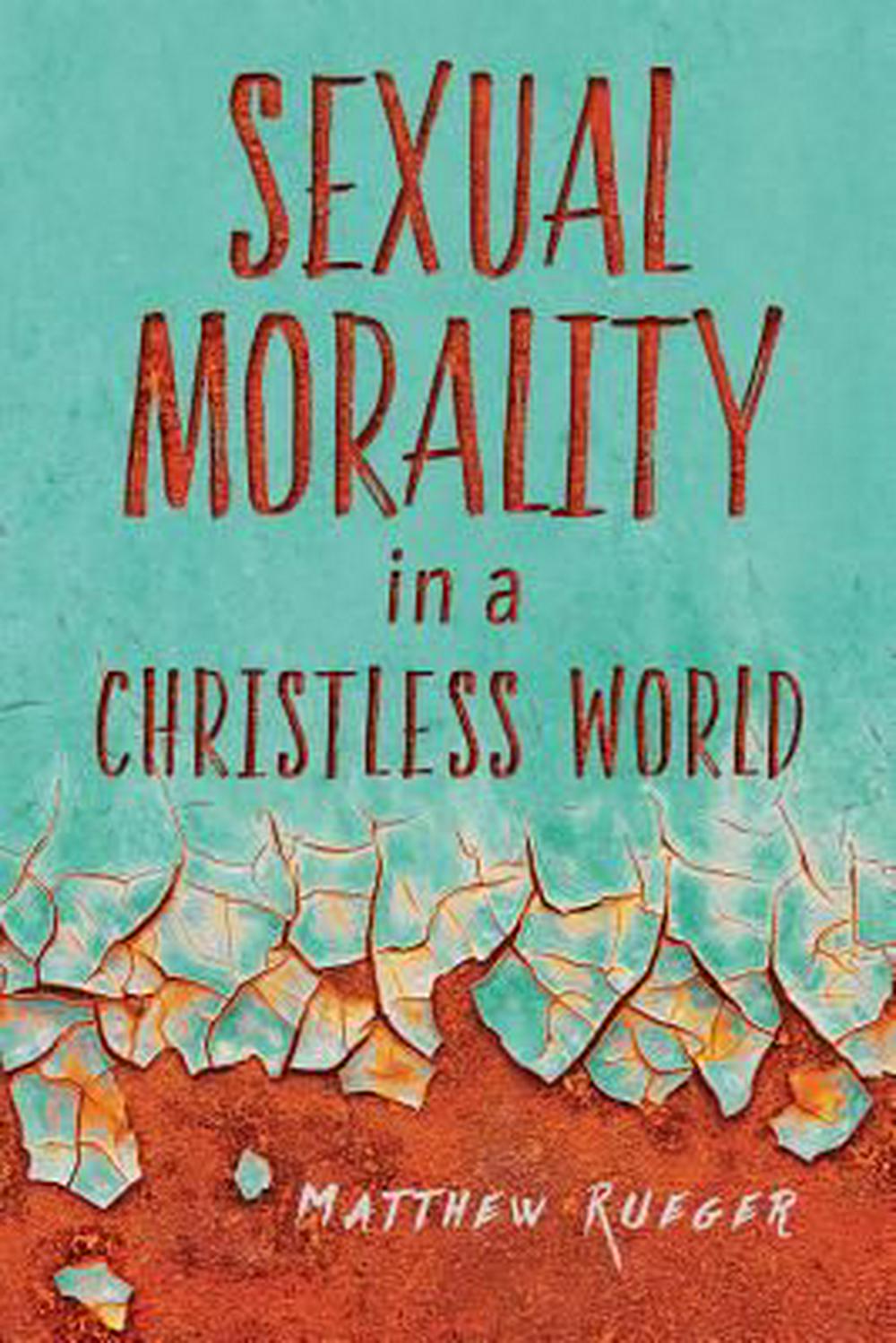 Sexual Morality In A Christless World — Aslan Christian Books