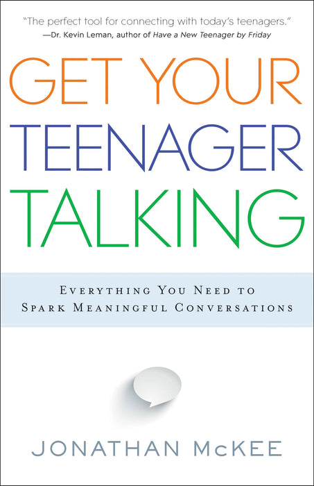 Get Your Teenager Talking: Everything You Need to Spark Meaningful Conversations