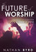 The Future Of Worship Paperback Book - Nathan Byrd - Re-vived.com
