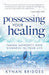 Possessing Your Healing Paperback Book - Kynan Bridges - Re-vived.com