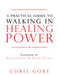 A Practical Guide To Walking In Healing Power Paperback Book - Chris Gore - Re-vived.com