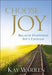 Choose Joy Hardback Book - Kay Warren - Re-vived.com