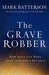 The Grave Robber Paperback - Mark Batterson - Re-vived.com
