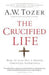 The Crucified Life Paperback Book - A W Tozer - Re-vived.com