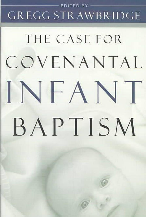 The Case for Covenantal Infant Baptism