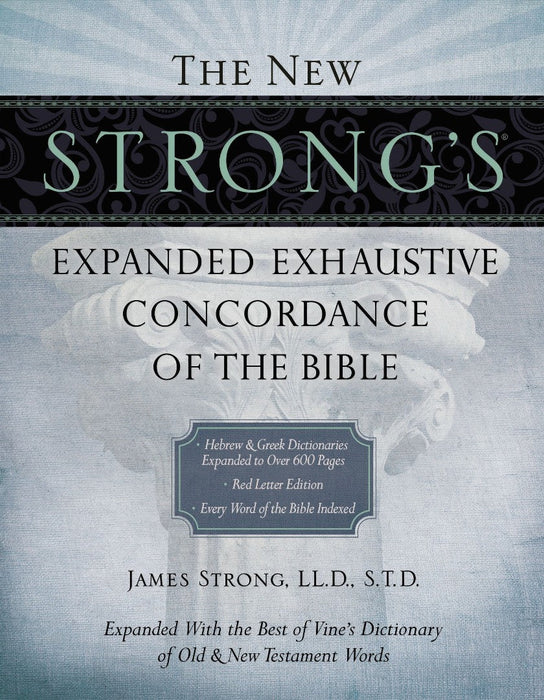 The New Strong's Expanded Exhaustive Concordance Of The Bible