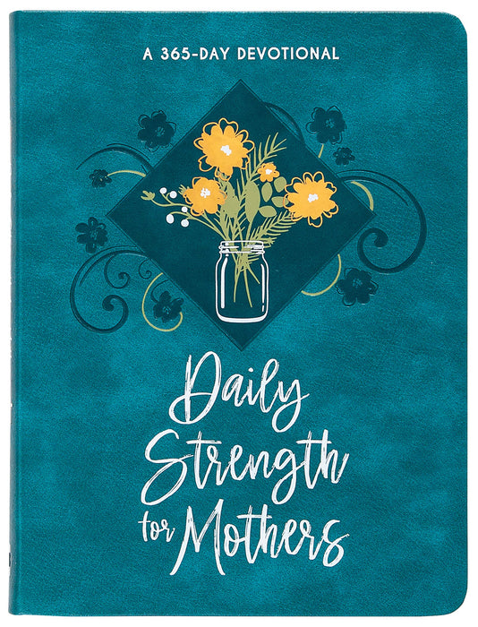 Daily Strength for Mothers: 365 Daily Devotional