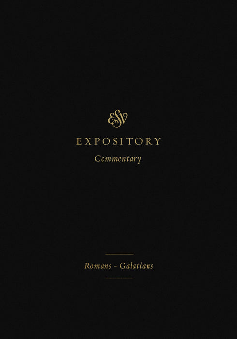 ESV Expository Commentary: Romans-Galatians