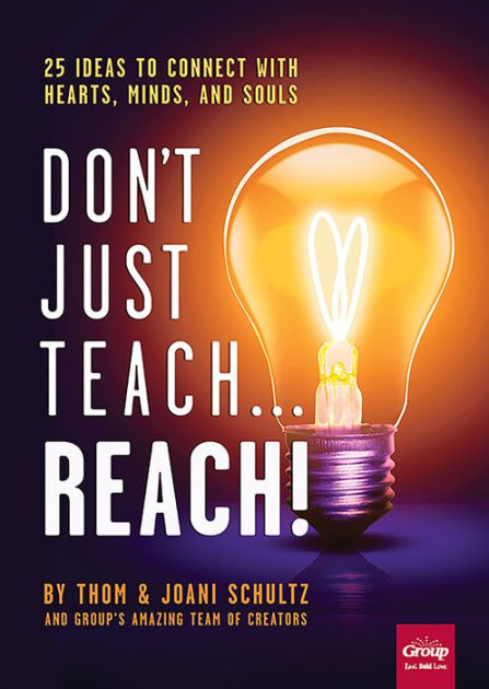 Don't Just Teach...Reach!