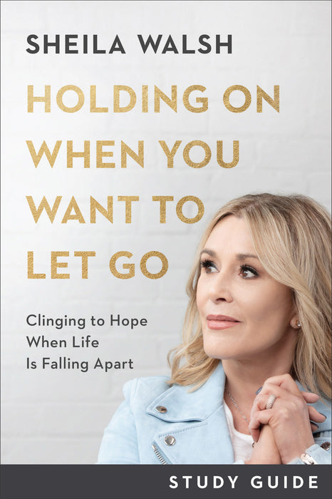 Holding On When You Want to Let Go Study Guide