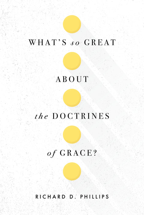 What's So Great About The Doctrines Of Grace?