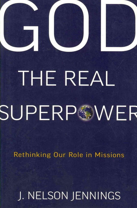 God the Real Superpower: Rethinking Our Role in Missions