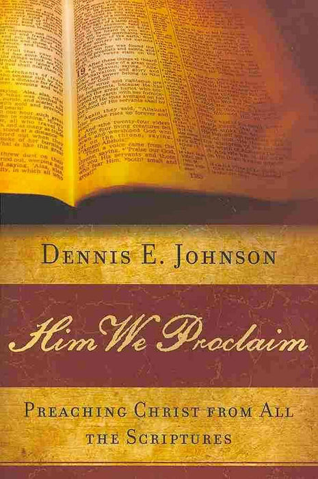 Him We Proclaim: Preaching Christ from All the Scriptures