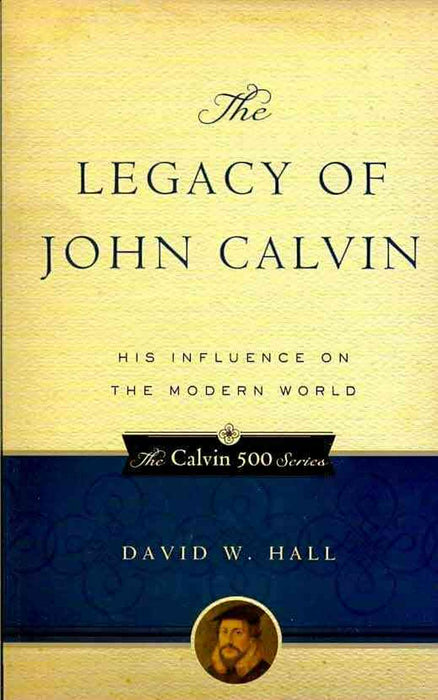 The Legacy of John Calvin
