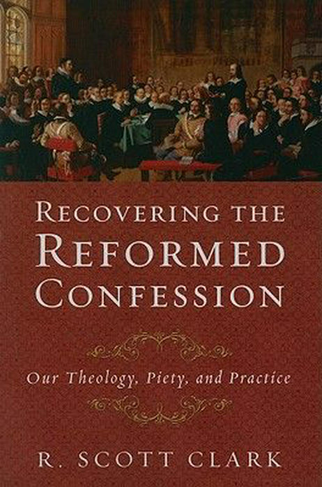 Recovering the Reformed Confession