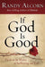 If God Is Good: Faith in the Midst of Suffering and Evil - Alcorn, Randy - Re-vived.com