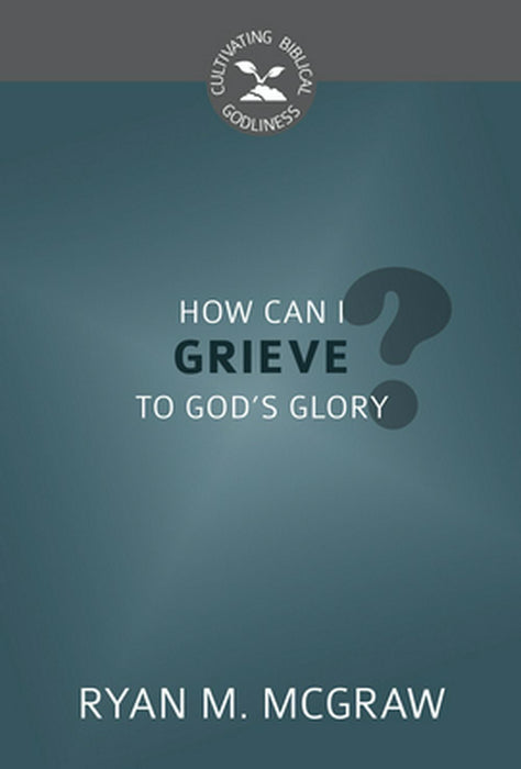 How Can I Grieve to God's Glory?