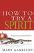 How To Try A Spirit Paperback Book - Mary Garrison - Re-vived.com