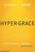 Hyper-Grace Paperback Book - Michael Brown - Re-vived.com