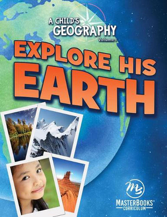 Child's Geography Volume 1, A: Explore His Earth