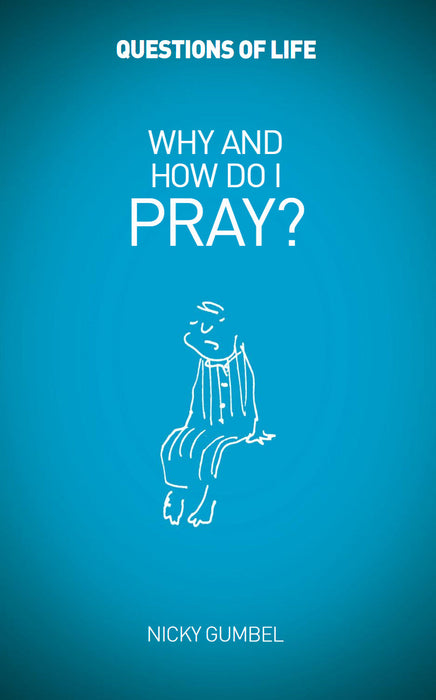 Questions of Life 5: Why And How Do I Pray?