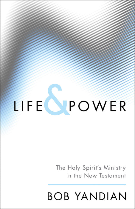 Life & Power - The Holy Spirit's Ministry in the New Testament