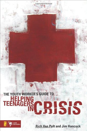 The Youth Worker's Guide To Helping Teenagers In Crisis
