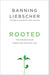 Rooted - Banning Liebscher - Re-vived.com